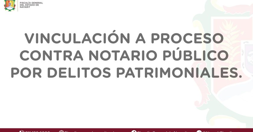VINCULAN A PROCESO A NOTARIO PÚBLICO POR DELITOS PATRIMONIALES