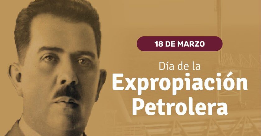 18 DE MARZO: ANIVERSARIO DE LA EXPROPIACIÓN PETROLERA EN MÉXICO